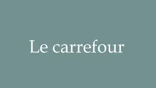 How to Pronounce ''Le carrefour'' Correctly in French