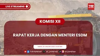 KOMISI XII DPR RI RAPAT KERJA DENGAN MENTERI ESDM