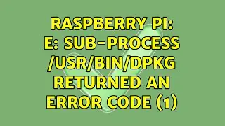 Raspberry Pi: E: Sub-process /usr/bin/dpkg returned an error code (1)