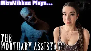Let's Play The Mortuary Assistant  | MissMikkaa
