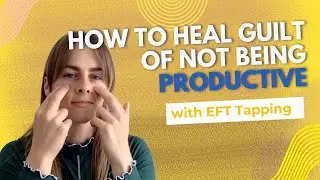 How to heal GUILT of not being productive with EFT #eft #healtrauma (nervous system regulation)