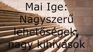 Mai Ige: Nagyszerű lehetőségek, nagy kihívások