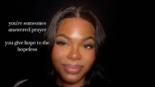 you’re someone’s answered prayer — you give hope the hopeless 