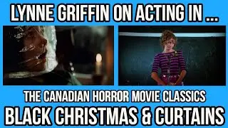 LYNNE GRIFFIN On Acting In BLACK CHRISTMAS & CURTAINS !