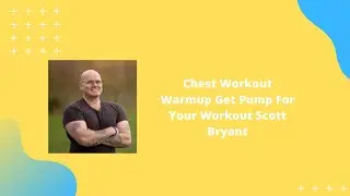 Chest Workout Warm up  Exercise Get Pump For Your Workout Scott Bryant.
