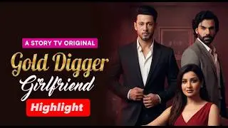 Gold Digger Girlfriend - Highlight | Love & Cheating | Micro Drama | Story TV