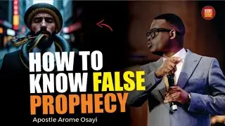 HOW TO KNOW FALSE PROPHECY-Apst. Arome Osayi