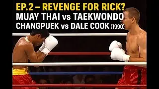 Muay Thai vs the World &ndash; EP.2: Changpuek vs Dale Cook (1990)Revenge for Rick? Taekwondo Strikes Back