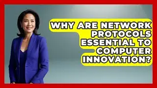 Why Are Network Protocols Essential To Computer Innovation? - Moments That Changed Everything