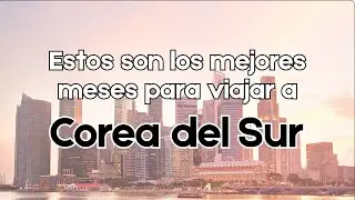 ¿Cuál es el mejor mes para viajar a Corea del Sur?