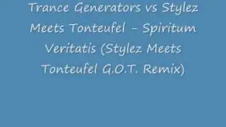 Trance Generators vs Stylez Meets Tonteufel - Spiritum Veritatis (Stylez Meets Tnteufel G.O.T Remix)