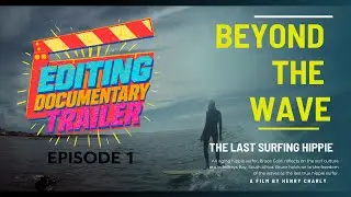 Editing Documentary Trailer: Beyond the Wave: The Last Surfing Hippie : Episode 01