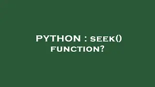 PYTHON : seek() function?