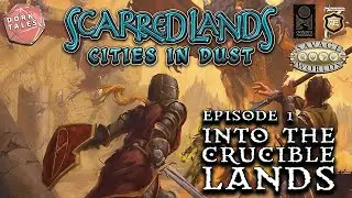 Scarred Lands: Cities in Dust | Episode 1: Into the Crucible Lands