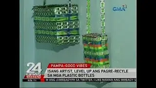 24 Oras: Isang artist, level up ang pagre-recycle sa mga plastic bottles