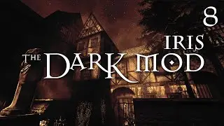 Let's Play The Dark Mod: Iris - 8 - Spectacular