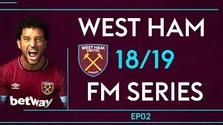 West Ham 2018/19 Season - FM 2018 Episode #2