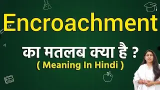Encroachment meaning in hindi | Encroachment ka matlab kya hota hai | Word meaning