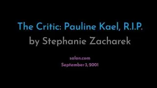 Pauline Kael, R.I.P., by Stephanie Zacharek