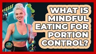 What Is Mindful Eating For Portion Control?