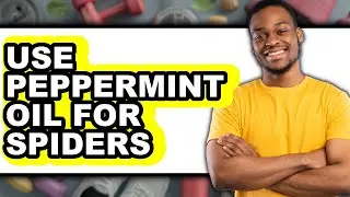 How To Use Peppermint Oil For Spiders - Step By Step