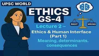 Ethics GS Paper 4 l Lecture 2 | Ethics & Human Interface Explained | UPSC Mains 2025/26 | UPSC WORLD