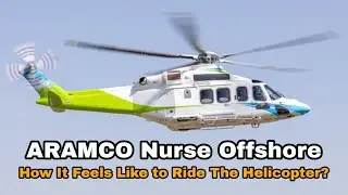 Nurse Offshore - How It Feels Like To Ride The Helicopter? - Saudi ARAMCO Clinic Nurse