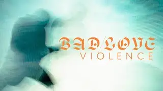 Bad/Love - Violence (Official Music Video)