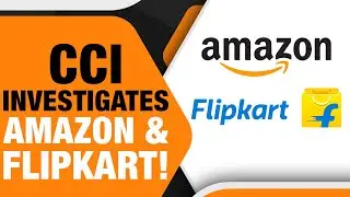 CCI Requests Financial Statements from Amazon and Flipkart Amid Anti-Competitive Scrutiny