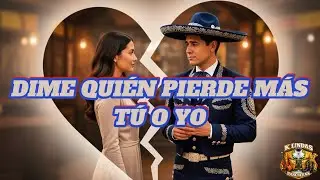DIME QUIÉN PIERDE MÁS TÚ O YO | Canción de Despecho que Duele y Libera 💔🎤