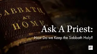 How am I supposed to keep holy the sabbath? | Ask A Priest