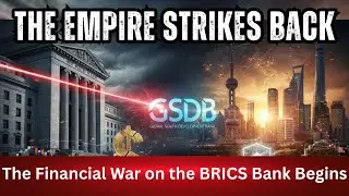 Financial War DECLARED: US Attacks the New Global South Bank