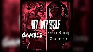 Smokecamp Shooter x Gamble - I Can Do Bad By Myself (Audio)