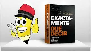 Exactamente que decir, las palabras mágicas para influir e impactar -  Phil M. Jones