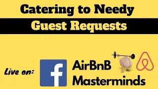 Catering to needy requests from guests on AirBnB