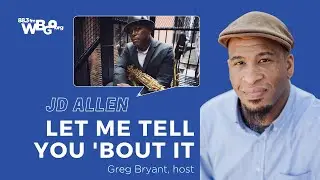 Let Me Tell You 'Bout It: JD Allen