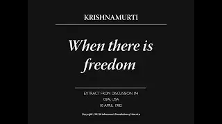 When there is freedom | J. Krishnamurti