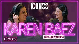 KAREN BAEZ &ldquo;Y FUE EN GUAM&Uacute;CHIL, SINALOA&rdquo; - ICONOS PODCAST EP. 09