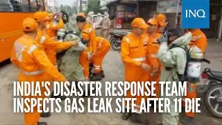 India's disaster response team inspects gas leak site after 11 die