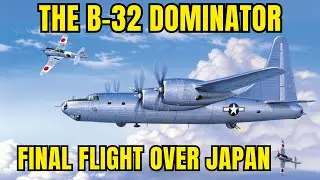 How the Consolidated B-32 Dominator Became the FINAL BOMBER to Die Over Japan?