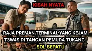 KISAH NYATA ❗ RAJA PREMAN TERMINAL YANG KEJAM T3W4S DI TANGAN PEMUDA TUKANG SOL SEPATU 
