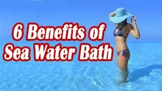 The Great Benefits of Sea Water Bath!