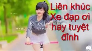 Li&ecirc;n Kh&uacute;c Xe Đạp Ơi - Nhac Remix