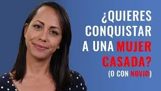 Cómo Conquistar A Una Mujer Casada - Esto Es lo Que Tienes Que Hacer