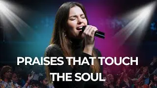Praises That Touch the Soul | Emotional Worship Songs | English Christian Worship