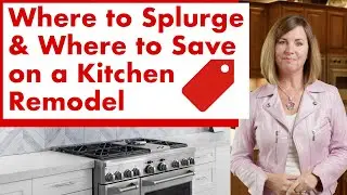 How to Get the Most Out of Your Kitchen Remodel - Where to Splurge and Where to Save