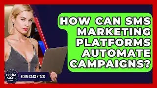 How Can SMS Marketing Platforms Automate Campaigns? - Ecom SaaS Stack