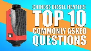 Chinese Diesel Heaters Top Ten Most Commonly Asked Questions... Answered!