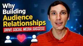 Why Building Audience Relationships is Essential for Social Media Success