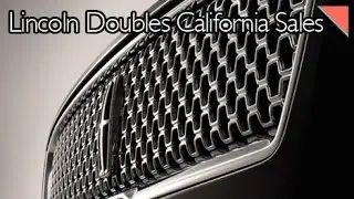 Lincoln удваивает продажи в Калифорнии, продажи в ноябре высокие &mdash; Autoline Daily 1755